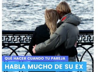 ¿Qué Hacer Cuando Tu Pareja HABLA MUCHO de su EX?