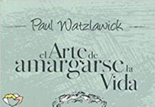 El arte de amargarse la vida, de Watzlawick: análisis del libro Portada del libro El arte de amargarse la vida, de Paul Watzlawick, editorial Herder