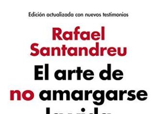 El Arte De No Amargarse La Vida (edición Ampliada Y Actualizada): Las Claves Del Cambio Psicológico Y La Transformación Personal (autoayuda Y Superación)